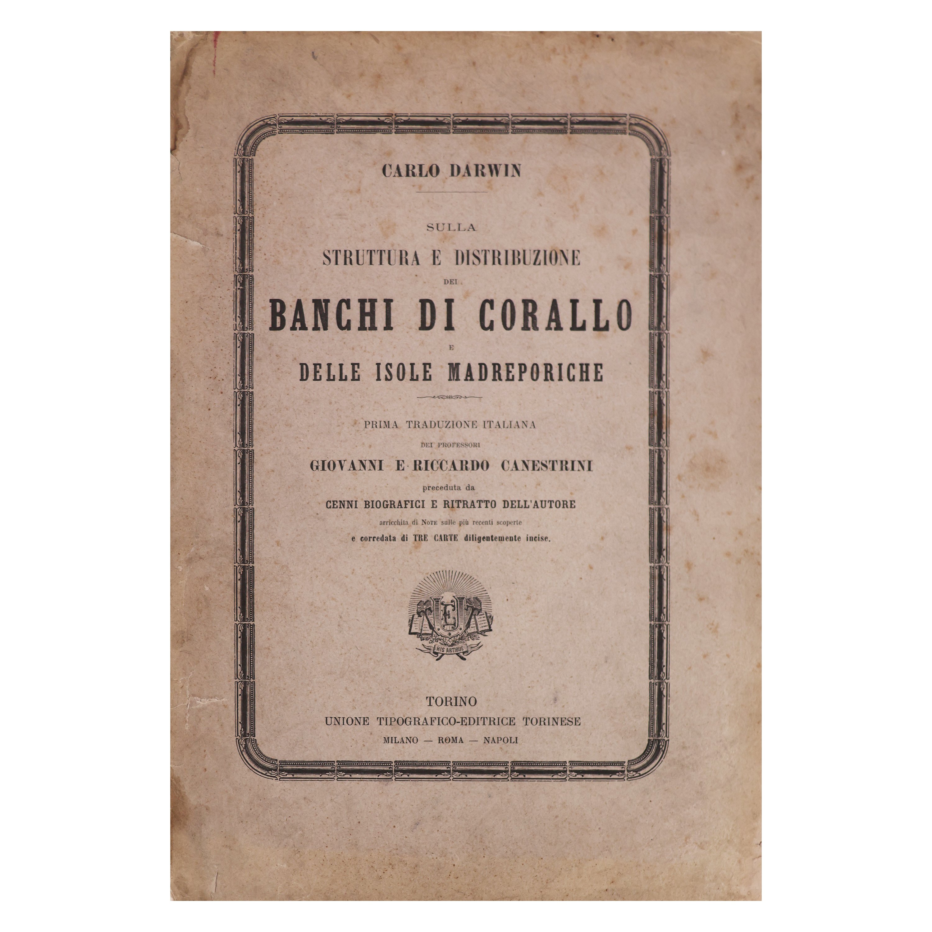Carlo Darwin. Sulla struttura e distribuzione dei banchi di corallo delle isole madreporiche. Prima traduzione italiana.. di Giovanni e Riccardo Canestrini.. UTET. 1888 - Darwin Charles - 1888