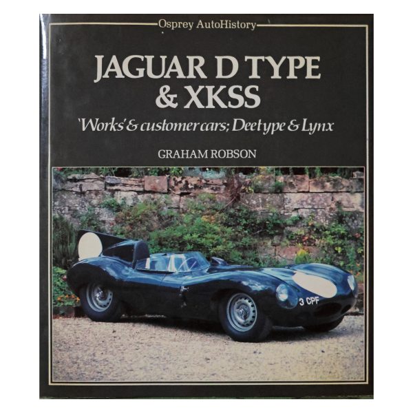 Graham Robson. Jaguar D Type & XKSS "Works" & customer cars.. Osprey Publishing Limited. 1983