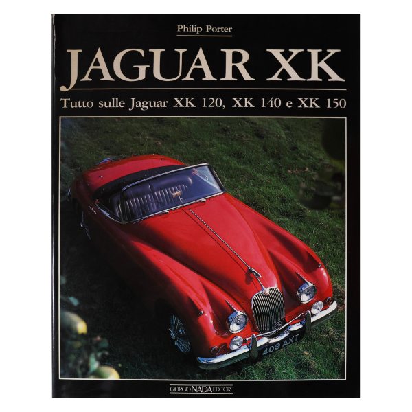 Philip Porter. Jaguar XK. Tutto sulle Jaguar XK 120, XK 140 e XK150. Giorgio Nada Editore. 1990