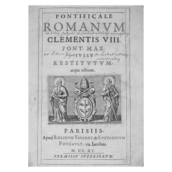 Pontificale Romanum Clementis VIII. Pont. Max.. Rolinum Thierry & Eustachium Foucault.. 1615